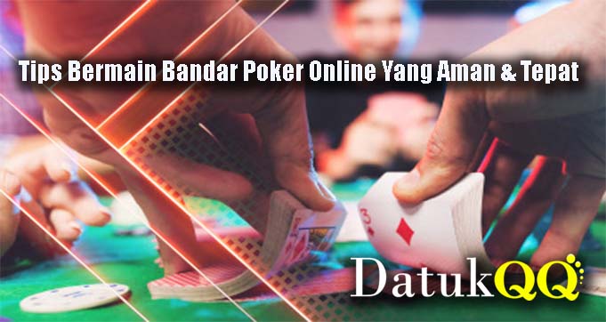 Tips Bermain Bandar Poker Online Yang Aman & Tepat