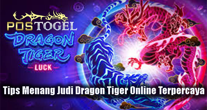Tips Menang Judi Dragon Tiger Online Terpercaya