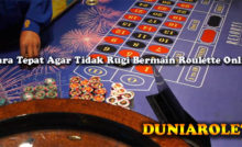 Cara Tepat Agar Tidak Rugi Bermain Roulette Online